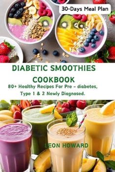 Paperback Diabetic Smoothies Cookbook: 80+ Healthy Recipes For Pre - diabetes, Type 1 & 2 Newly Diagnosed Including a 30-Days Meal Plan. Book