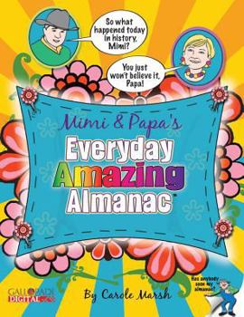 Mimi and Papa's Everyday Amazing Almanac: 365 days of old-time newfangled facts and fun!