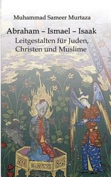 Paperback Abraham - Ismael - Isaak: Leitgestalten für Juden, Christen und Muslime [German] Book