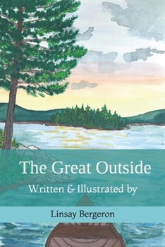 Paperback The Great Outside: Written & Illustrated by Linsay Bergeron Book