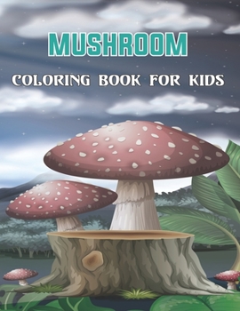 Paperback Mushroom Coloring Book For Kids: A cute & Amazing Coloring Pages of Mushrooms Suitable for Kids, Toddlers, Preschool.Vol-1 Book