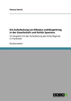 Paperback Die Aufarbeitung Von Diktatur Und Burgerkrieg in Der Gesellschaft Und Politik Spaniens [German] Book