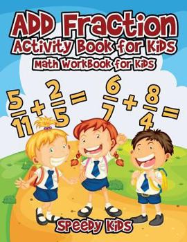 Paperback Add Fraction Activity Book for Kids: Math Workbook for Kids Book
