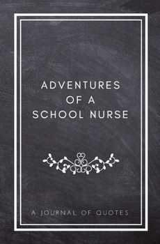 Paperback Adventures of A School Nurse: A Journal of Quotes: Prompted Quote Journal (5.25inx8in) Nursing Gift for Men or Women, Nurse Appreciation Gifts, New Book