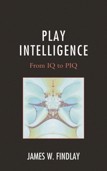 Hardcover Play Intelligence: From IQ to PIQ Book
