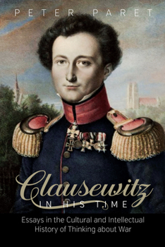 Hardcover Clausewitz in His Time: Essays in the Cultural and Intellectual History of Thinking about War Book