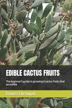 Paperback Edible Cactus Fruits: The beginner's guide to growing 8 cactus fruits that are edible Book