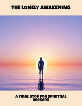 Paperback The Lonely Awakening: A Final Stop For Spiritual Seekers Book