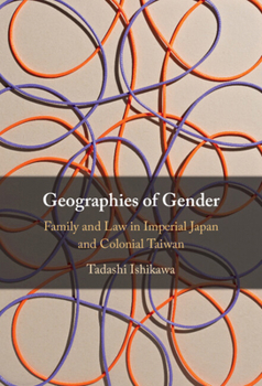 Hardcover Geographies of Gender: Family and Law in Imperial Japan and Colonial Taiwan Book