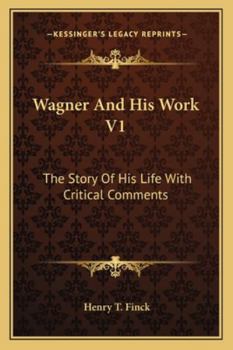 Wagner and His Works; The Story of His Life Volume 1