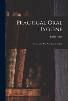 Paperback Practical Oral Hygiene: Prophylaxis And Pyorrhea Alveolaris Book