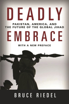 Paperback Deadly Embrace: Pakistan, America, and the Future of the Global Jihad Book