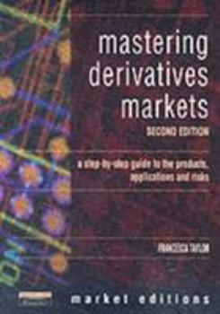 Paperback Mastering Derivatives Markets: A Step-By-Step Guide to the Products, Applications and Risks Book