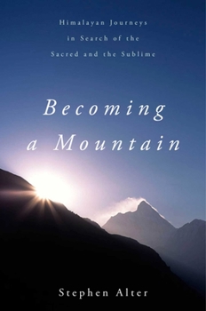Hardcover Becoming a Mountain: Himalayan Journeys in Search of the Sacred and the Sublime Book