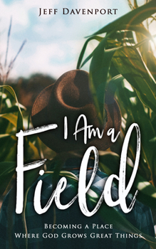 Paperback I Am a Field: Becoming a Place Where God Grows Great Things Book