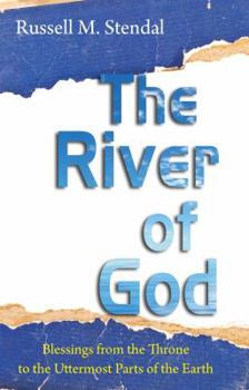 Paperback The River of God: Blessings from the Throne to the Uttermost Parts of the Earth Book