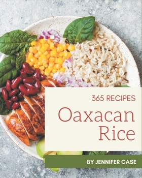 Paperback 365 Oaxacan Rice Recipes: An Oaxacan Rice Cookbook from the Heart! Book