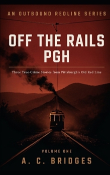 Paperback Off The Rails PGH: Crazy history from Pittsburgh's past - Volume One Book