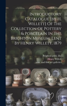 Hardcover Introductory Catalogue [by H. Willett] Of The Collection Of Pottery & Porcelain In The Brighton Museum, Lent By Henry Willett, 1879 Book