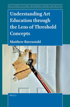 Hardcover Understanding Art Education Through the Lens of Threshold Concepts Book