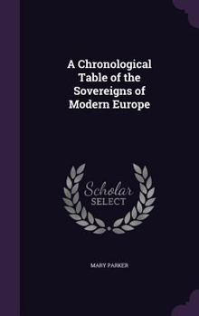 Hardcover A Chronological Table of the Sovereigns of Modern Europe Book