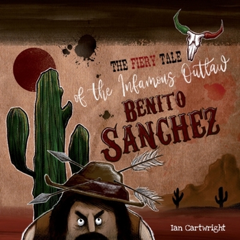 Paperback The Fiery Tale of the Infamous Outlaw Benito Sanchez Book