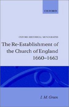 Hardcover The Re-Establishment of the Church of England 1660 -1663 Book
