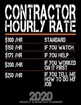 Paperback Funny Contractor Hourly Rate Gift 2020 Planner: High Performance Weekly Monthly Planner To Track Your Hourly Daily Weekly Monthly Progress.Funny Gift Book