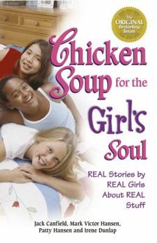 Chicken Soup for the Girl's Soul: Real Stories by Real Girls About Real Stuff (Chicken Soup for the Soul) - Book  of the Chicken Soup for the Soul