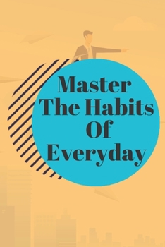 Paperback Master The Habits Of Everyday NOTEBOOK: 6'x9' notebook 120 pages Book