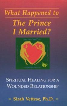 Paperback What Happened to the Prince I Married?: Spiritual Healing for a Wounded Relationship Book