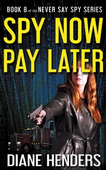 Spy Now, Pay Later - Book #8 of the Never Say Spy