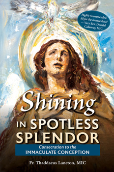 Paperback Shining in Spotless Splendor: Consecration to the Immaculate Conception Book