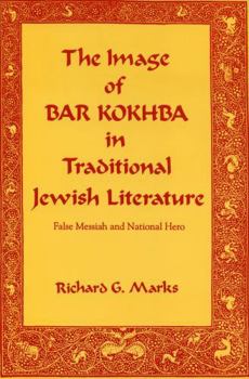 Paperback The Image of Bar Kokhba in Traditional Jewish Literature: False Messiah and National Hero Book