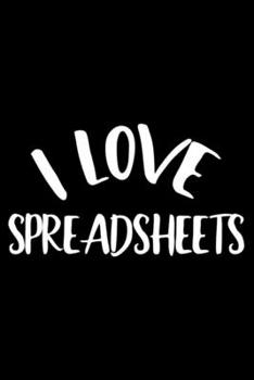 I Love Spreadsheets: Sarcasm Notebook, Funny Work Planner, Daily & Weekly Organizer, Sarcastic Office Humor, Journal For Accounting Co-Workers, Colleagues