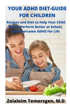Paperback Your ADHD Diet-Guide for Children: Recipes and Diet to Help Your Child Focus, Perform Better at School, and Overcome ADHD For Life Book