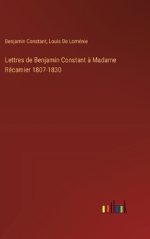 Hardcover Lettres de Benjamin Constant à Madame Récamier 1807-1830 [French] Book