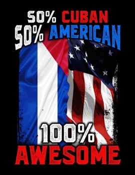 Paperback 50% Cuban 50% American 100% Awesome: 50% Cuban 50% American 100% Awesome Immigrant Blank Sketchbook to Draw and Paint (110 Empty Pages, 8.5" x 11") Book