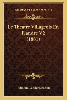 Paperback Le Theatre Villageois En Flandre V2 (1881) [French] Book