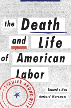 Hardcover The Death and Life of American Labor: Toward a New Worker's Movement Book