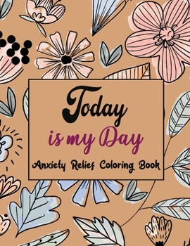 Today Is My Day Anxiety Relief Coloring Book: Coloring Book by Number for Anxiety Relief, Scripture Coloring Book for Adults & Teens Beginners, Stress ... Grownups & Teens to Reduce Anxiety & Relax