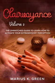 Paperback Clairvoyance: The Unmatched Guide to Learn How to Activate Your Extrasensory Perception - Volume 2 Book