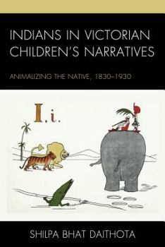 Hardcover Indians in Victorian Children's Narratives: Animalizing the Native, 1830-1930 Book