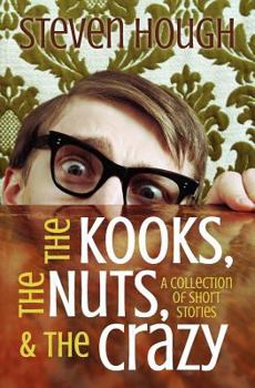 Paperback The Kooks, The Nuts & The Crazy, A collection of short stories: Odd people I've met whle traveling Book