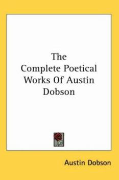 Paperback The Complete Poetical Works Of Austin Dobson Book