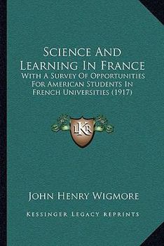 Paperback Science And Learning In France: With A Survey Of Opportunities For American Students In French Universities (1917) Book