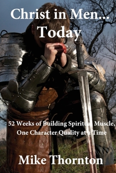 Paperback Christ in Men...Today: 52 weeks of building spiritual muscle, one character quality at a time Book