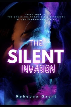 Paperback The Silent Invasion: Frist book of the The Unveiling Chronicles: Defenders of the Paranormal series Book