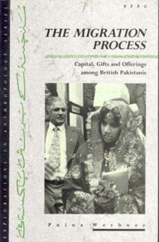Hardcover The Migration Process: Capital, Gifts, and Offerings Among British Pakistanis (Explorations in Anthropology) Book