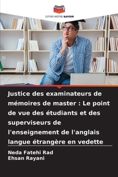 Paperback Justice des examinateurs de mémoires de master: Le point de vue des étudiants et des superviseurs de l'enseignement de l'anglais langue étrangère en v [French] Book